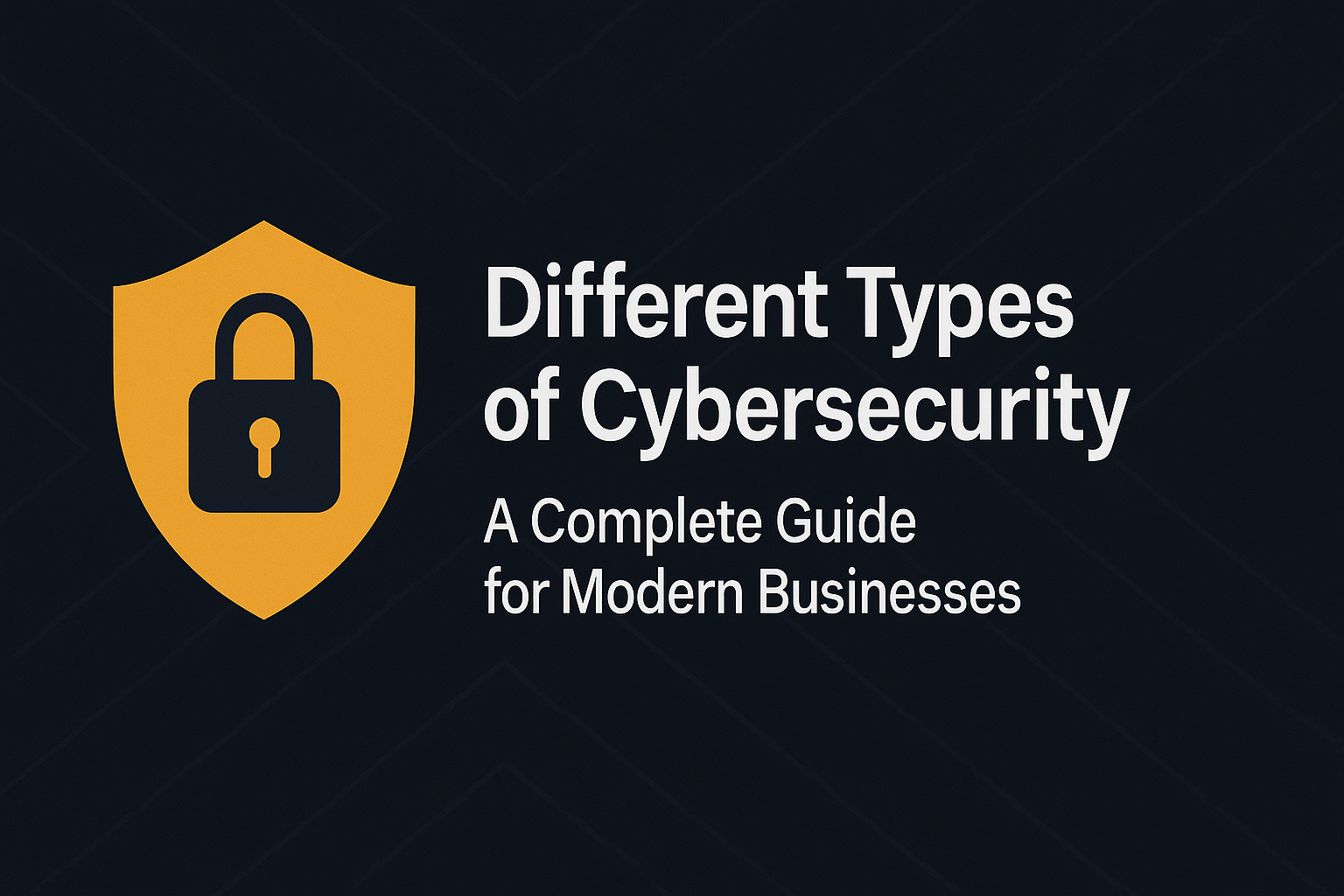 Different Types of Cybersecurity | Complete Guide for Businesses